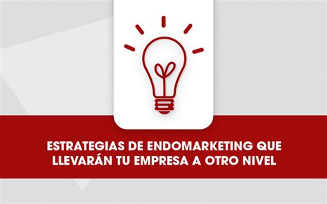 Estrategias de endomarketing que llevarán tu empresa a otro nivel