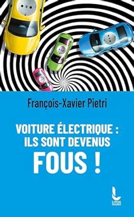 Voiture Lectrique Ils Sont Devenus Fous Pietri Fran Ois Xavier