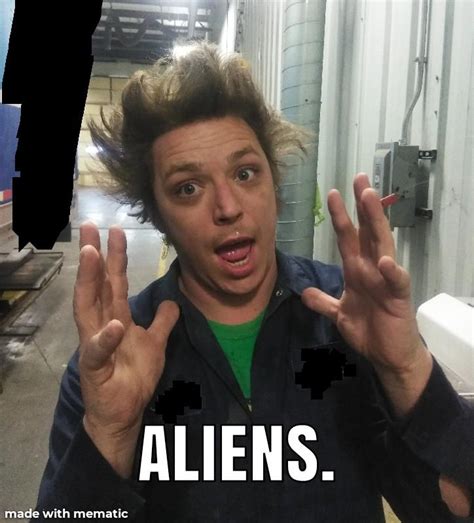 I remade the aliens guy meme using a picture of myself. : r/memes