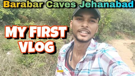 My First Vlog Visit Barabar Caves Jehanabad Bihar