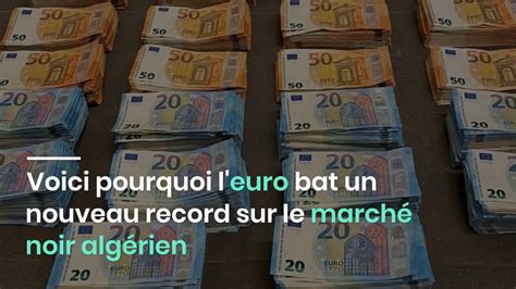 Voici Pourquoi L Euro Bat Un Nouveau Record Sur Le March Noir Alg Rien