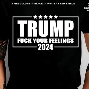 Trump SVG Trump Fuck Your Feelings SVG Make America Great Again