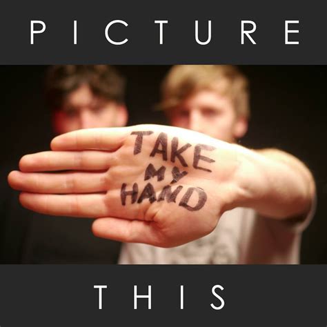 Picture This – Take My Hand Lyrics | Genius Lyrics