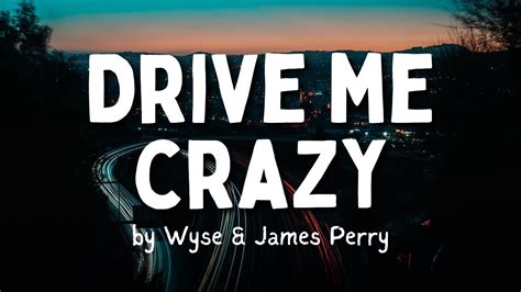 Drive Me Crazy By Wyse Lyrics Ft James Perry Youtube