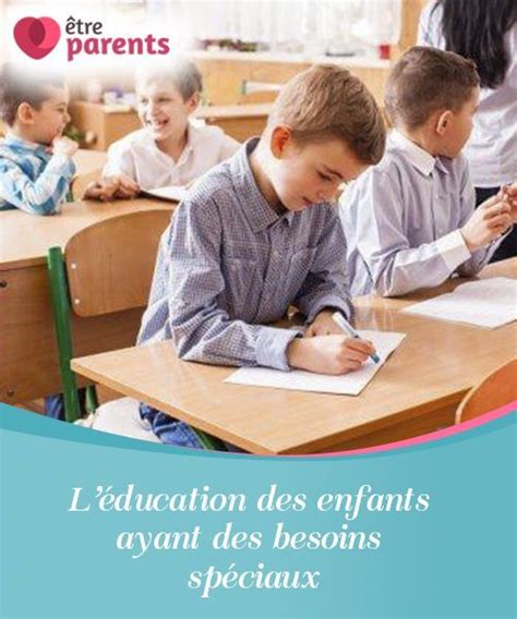 L Ducation Des Enfants Ayant Des Besoins Sp Ciaux Tre Parents