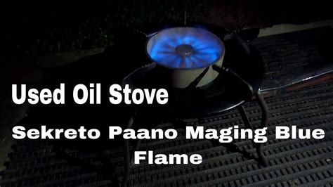 Paano Maging Blue Flame Ang Kalan De Mantika Used Oil Stove Youtube