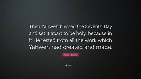 Yisrayl Hawkins Quote Then Yahweh Blessed The Seventh Day And Set It