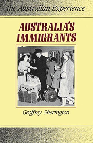 Australias Immigrants 1788 1988 The Australian Experience Geoffrey