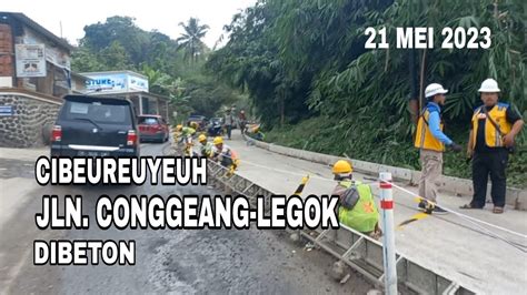 Jalan Legok Conggeang Update Mei Youtube