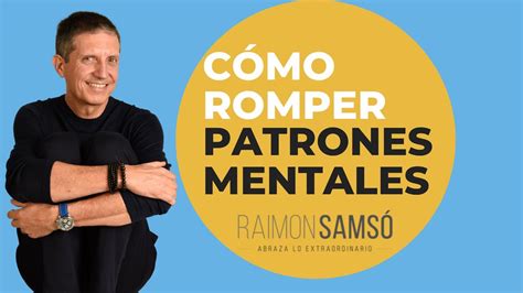 Cómo romper PATRONES MENTALES by raimon samsó YouTube