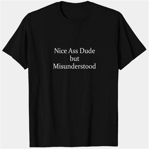 Nice Ass Dude But Misunderstood T Shirts Id By Loantruong