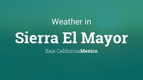 Weather for Sierra El Mayor, Baja California, Mexico