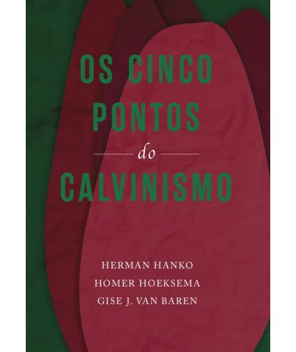 Os Cinco Pontos Do Calvinismo Recomendado