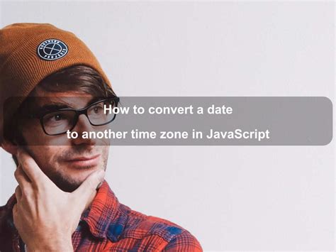 How To Convert A Date To Another Time Zone In Javascript Coding Tips