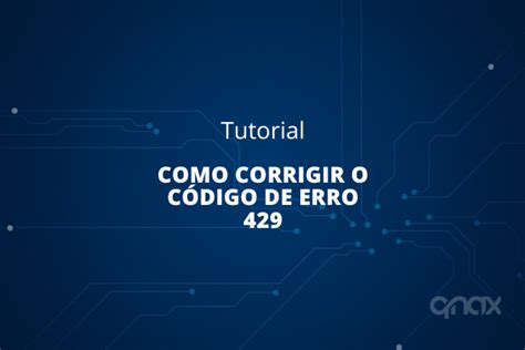 Como Corrigir O Código De Erro 429 Too Many Requests Qnax