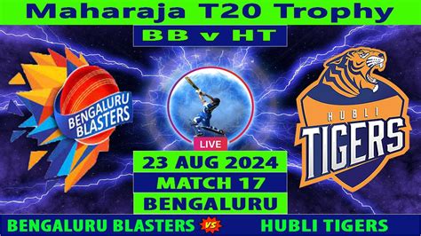 Bengaluru Blasters Vs Hubli Tigers BB Vs HT Maharaja T20 Trophy