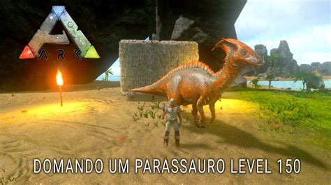 ARK MOBILE 2 Domando Um Parassauro Level 150 YouTube