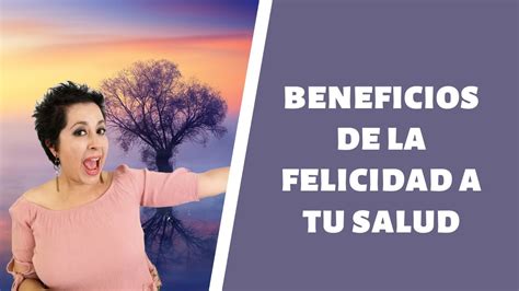 Beneficios De La Felicidad A Tu Salud Ser Feliz Mejora Tu Sistema Inmune Youtube