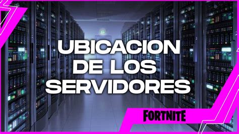 Fortnite Las Ubicaciones De Sus Servidores Por Qué Afecta A Tus