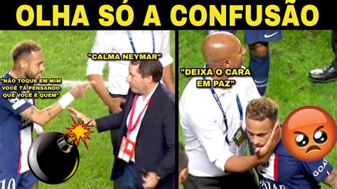 URGENTE NEYMAR FICA IRRITADO E ARRUMA DISCUSSÃO NO FINAL DO JOGO DO