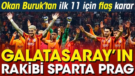 Galatasaray Sparta Prag ilk 11 belli oldu Okan Buruk tan flaş karar