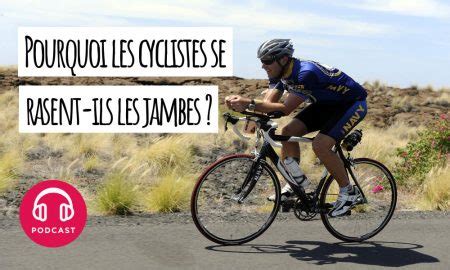 Pourquoi Les Cyclistes Se Rasent Ils Les Jambes