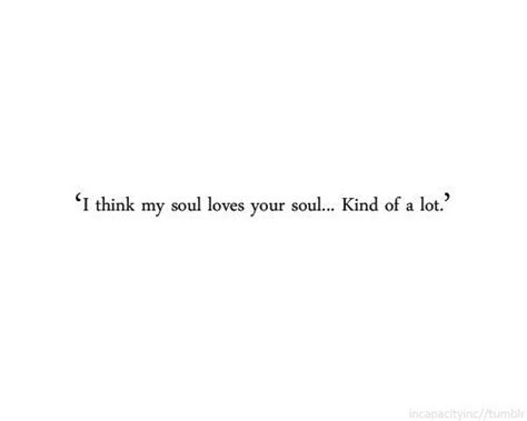 I Think My Soul Loves Your Soul Kind Of A Lot