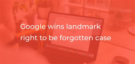 SUMAQ Law Firm Google Wins Landmark Right To Be Forgotten Case