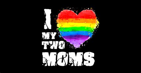 I Love My Two Moms Lesbian Lgbt Pride I Love My Two Moms Lesbian Lgbt Pride Sticker TeePublic