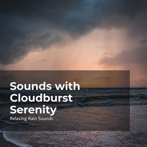 Sounds With Cloudburst Serenity Album By Relaxing Rain Sounds Spotify