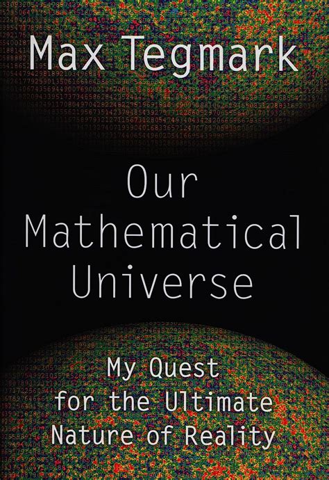 Our Mathematical Universe My Quest For The Ultimate Nature Of Reality