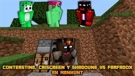 Conterstine Crisgreen Y Shadoune Vs Farfadox En Manhunt Youtube