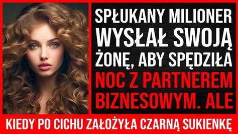 Sp Ukany Milioner Wys A Swoj On By Sp Dzi A Noc Z Partnerem