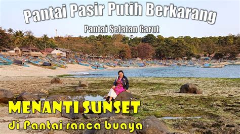 Menanti Sunset Di Pantai Berpasir Putih Berkarang Ranca Buaya Di