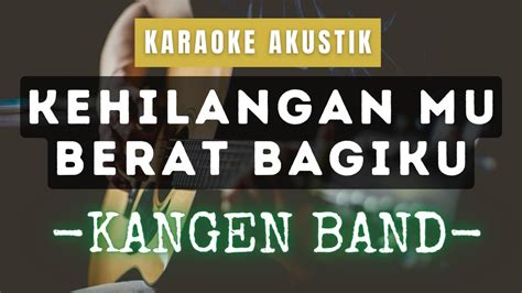 Kehilanganmu Berat Bagiku Kangen Band Karaoke Akustik Youtube