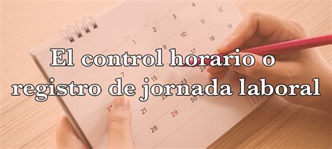 El Control Horario O Registro De Jornada Laboral Laboralix