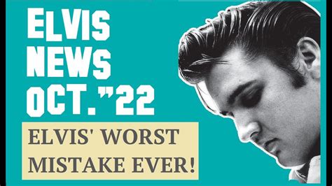 Elvis Presley News Report 2022 October Elvis Worst Mistake Ever