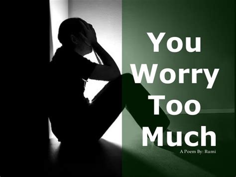 You Worry Too Much