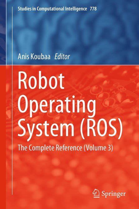 Robot Operating System ROS The Complete Reference Volume 3