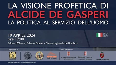 Perugia La Visione Profetica Di Alcide De Gasperi La Politica Al