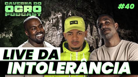 LIVE DA INTOLERÂNCIA FEAT ABNER DANTAS CAVERNA DO OGRO PODCAST 40