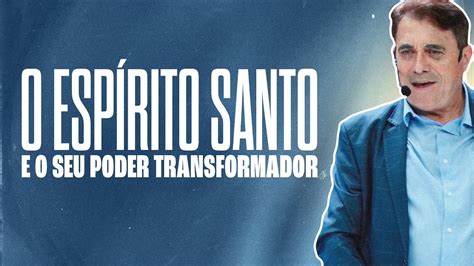 O Espírito Santo e o Seu Poder Transformador Silvio Galli YouTube