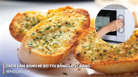 Cách Làm Bánh Mì Bơ Tỏi Bằng Lò Vi Sóng Siêu Đơn Giản