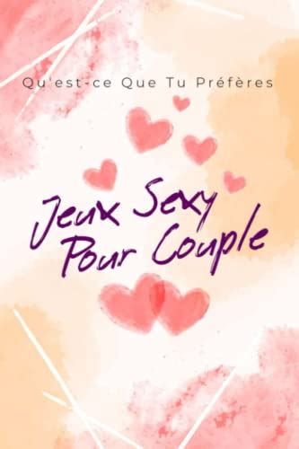 Quest Ce Que Tu Préfères Jeux Sexy Pour Couples Version Hot Pour