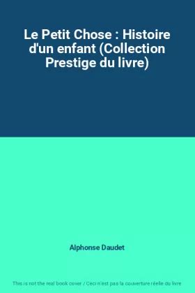 Le Petit Chose Histoire D Un Enfant Collection Prestige Du Livre