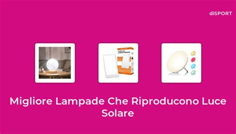 Migliore Lampade Che Riproducono Luce Solare Nel Basato Su