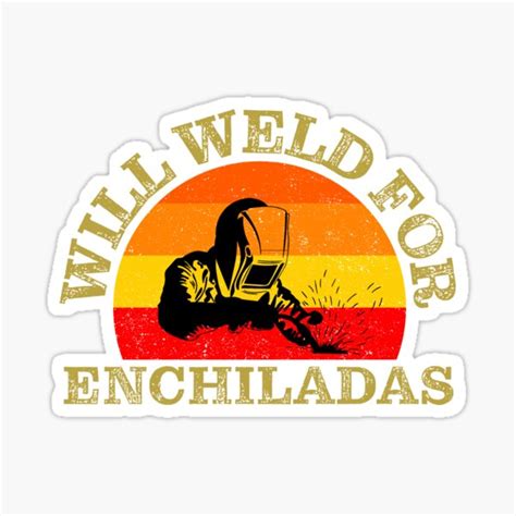 Will Weld For Enchiladas Sticker For Sale By Jaskei Designs Redbubble