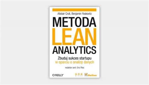 Metoda Lean Analytics Alistair Croll Benjamin Yoskovitz