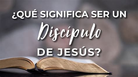 Qué Es Ser Discípulo De Jesús Qué Significa Ser Discípulo De Jesús