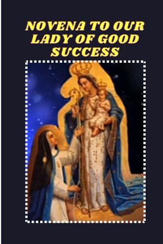 Novena To Our Lady Of Good Success Catholic Novena Prayers To Our Lady Of Good Success By